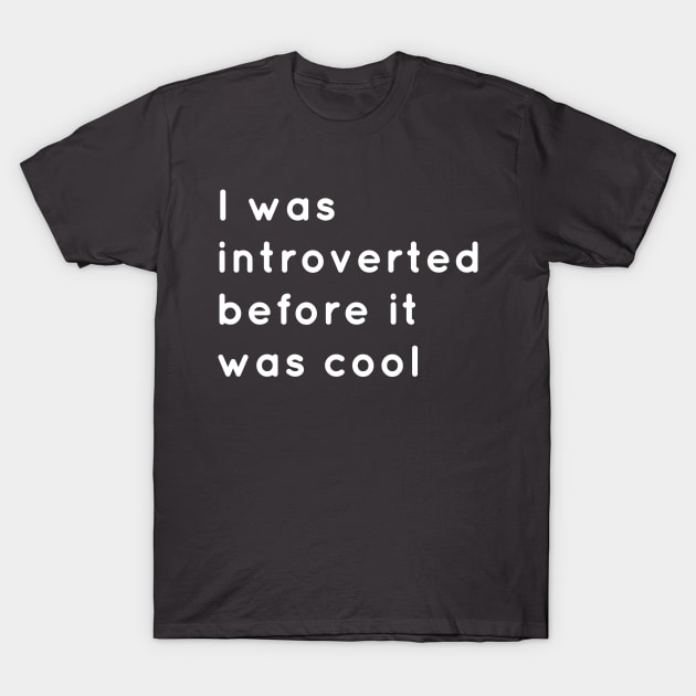 Introverted Before It Was Cool T-Shirt by senomala